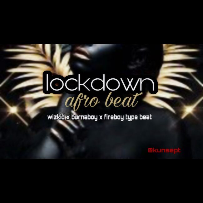 WizkidxBurna-BoyxFireboy-Afro-Lockdwon-Beat_prod-Kunsept