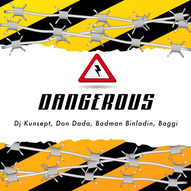 Dangerous - Dj Kunsept, Badmanbinladin,Dondada, Baggy